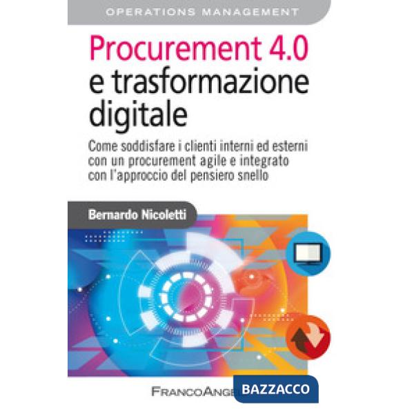 Procurement 4.0 e trasformazione digitale. Come soddisfare i clienti interni ed esterni con un procurement agile e integrato con