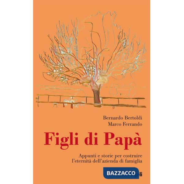 Figli di papà. Appunti e storie per costruire l'eternità dell'azienda di famiglia