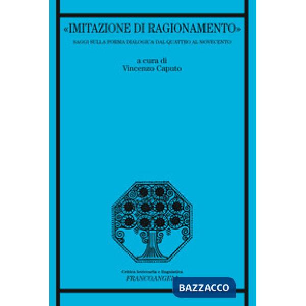 «Imitazione di ragionamento». Saggi sulla forma dialogica dal Quattro al Novecen