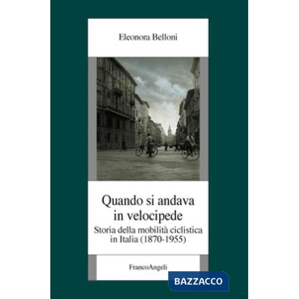 Quando si andava in velocipide. Storia della mobilità ciclistica in Italia (1870