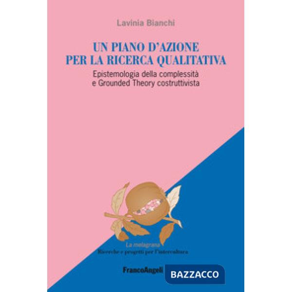 Piano d'azione per la ricerca qualitativa. Epistemologia della complessità e Grounded Theory costruttivista (Un)