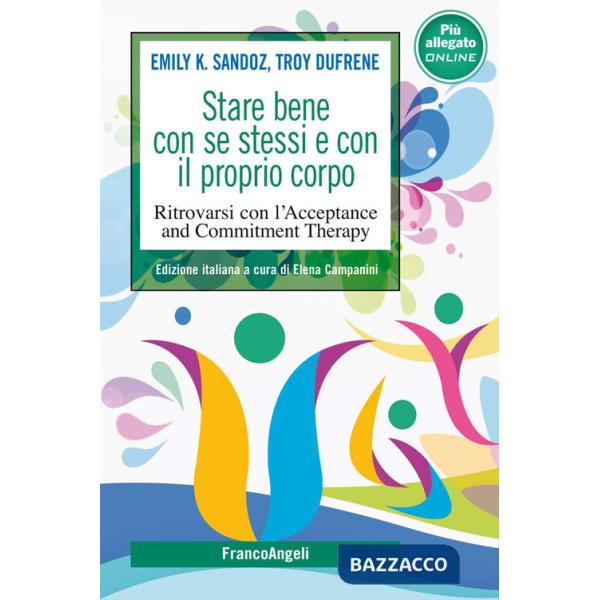 Stare bene con se stessi e con il proprio corpo. Ritrovarsi con l'Acceptance and Commitment Therapy. Con File audio per il downl