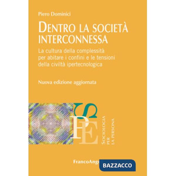Dentro la società interconnessa. La cultura della complessità per abitare i confini e le tensioni della civiltà ipertecnologica.