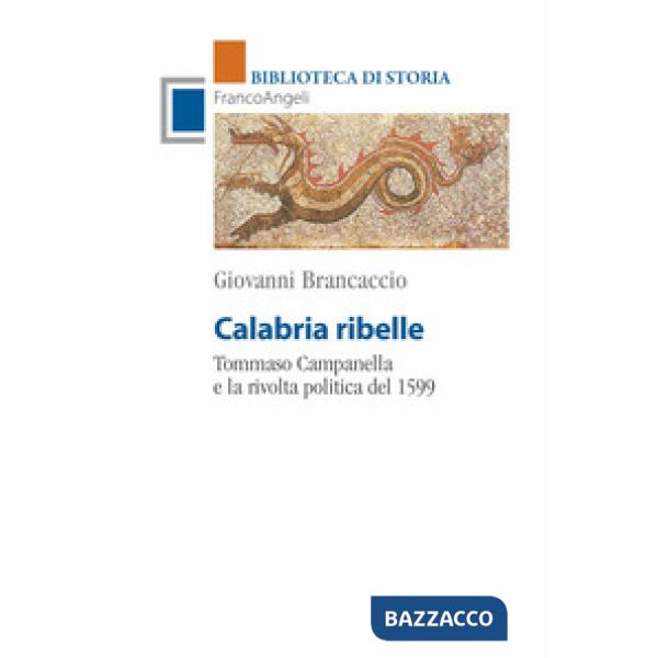 Calabria ribelle. Tommaso Campanella e la rivolta politica del 1599
