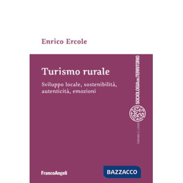 Turismo rurale. Sviluppo locale, sostenibilità, autenticità, emozioni