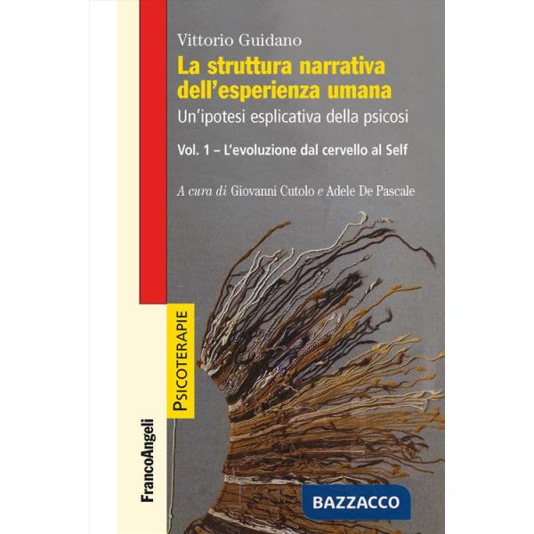 Struttura narrativa dell'esperienza umana. Un'ipotesi esplicativa della psicosi (La). Vol. 1: L' evoluzione dal cervello al Self