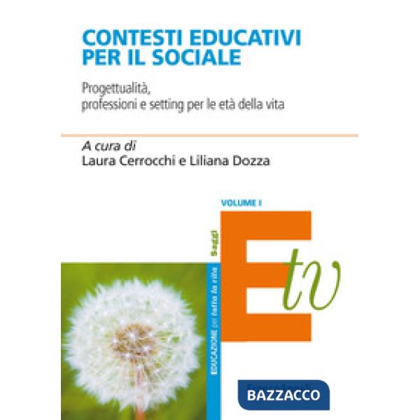 Contesti educativi per il sociale. Progettualità, professioni e setting per le età della vita. Vol. 1