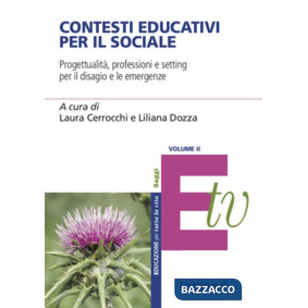 Contesti educativi per il sociale. Progettualità, professioni e setting per il benessere individuale e di comunità. Vol. 2