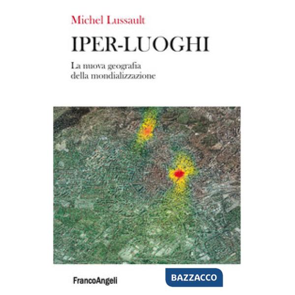 Iper-luoghi. La nuova geografia della mondializzazione