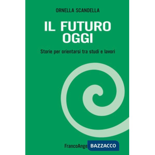 Futuro oggi. Storie per orientarsi tra studi e lavori. Con espansione online (Il