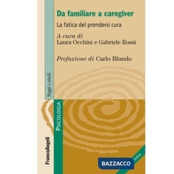 Da familiare a caregiver. La fatica del prendersi cura. Con espansione online