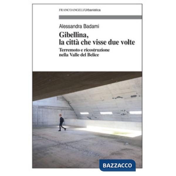 Gibellina, la città che visse due volte. Terremoto e ricostruzione nella Valle del Belice