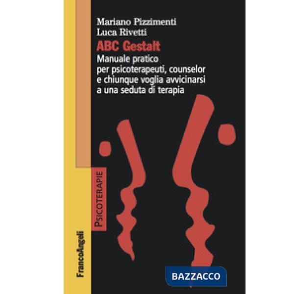 ABC Gestalt. Manuale pratico per psicoterapeuti, counselor e chiunque voglia avvicinarsi a una seduta di terapia