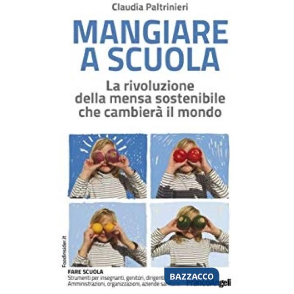 Mangiare a scuola. La rivoluzione della mensa sostenibile che cambierà il mondo