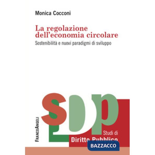 Regolazione dell'economia circolare. Sostenibilità e nuovi paradigmi di sviluppo (La)