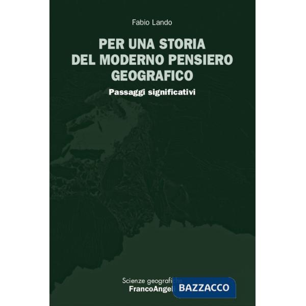 Per una storia del moderno pensiero geografico. Passaggi significativi