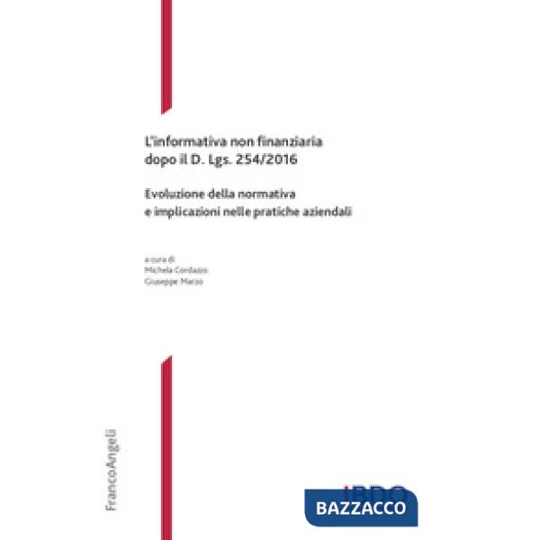 Informativa non finanziaria dopo il D. Lgs. 254/2016. Evoluzione della normativa e implicazioni nelle pratiche aziendali (L')