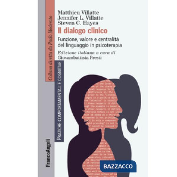 Dialogo clinico. Funzione, valore e centralità del linguaggio in psicoterapia (Il)