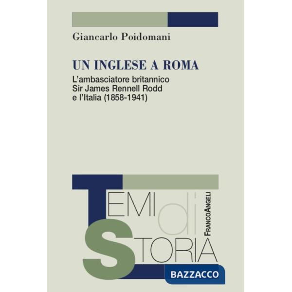 Inglese a Roma. L'ambasciatore britannico Sir James Rennell Rodd e l'Italia (1858-1941) (Un)