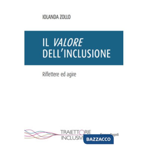 Valore dell'inclusione. Riflettere ed agire (Il)