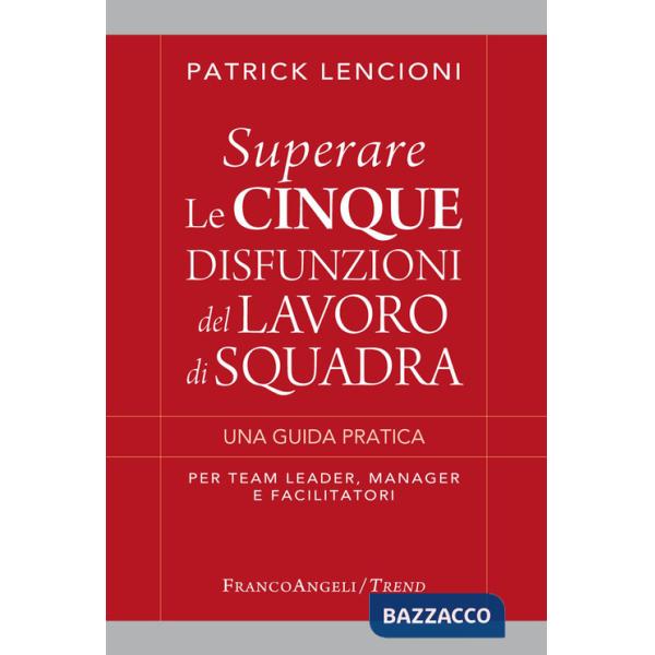 Superare le cinque disfunzioni del lavoro di squadra. Una guida pratica per team leader, manager e facilitatori