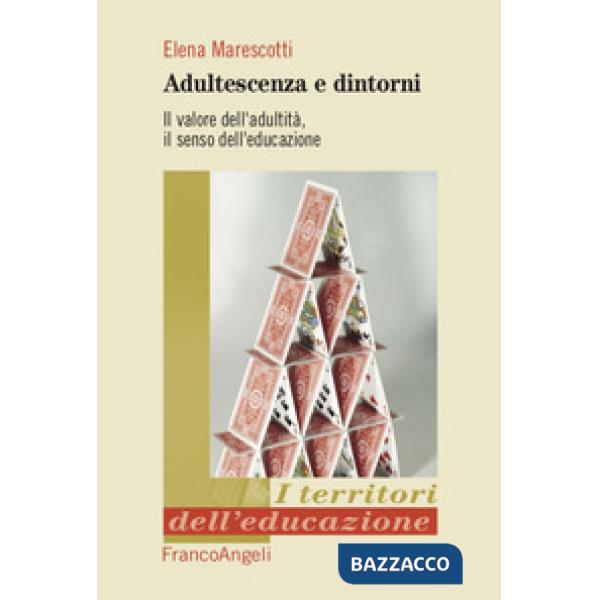Adultescenza e dintorni. Il valore dell'adultità, il senso dell'educazione