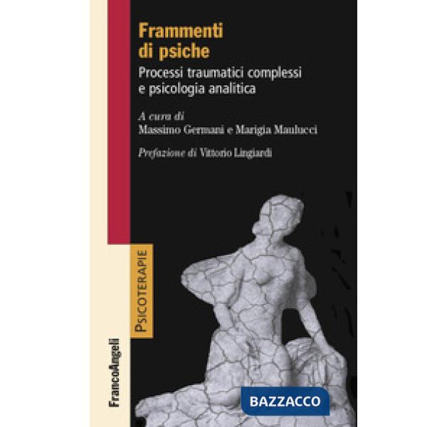 Frammenti di psiche. Processi traumatici complessi e psicologia analitica