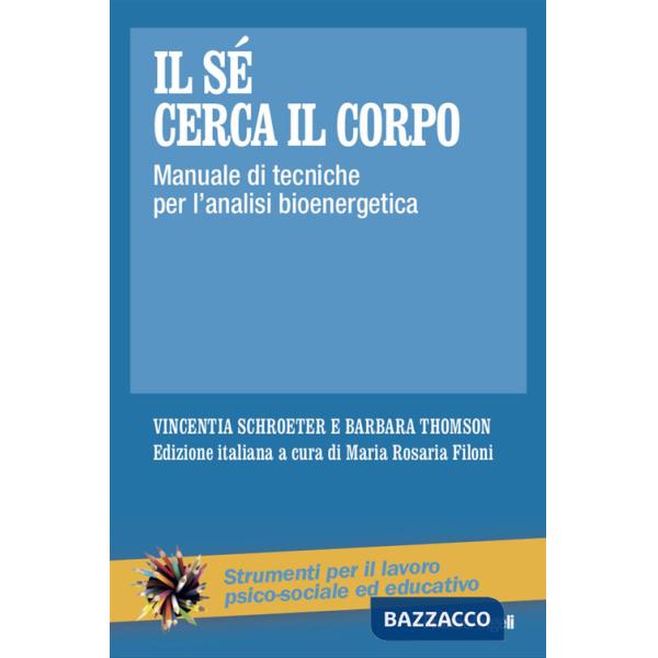 Sé cerca il corpo. Manuale di tecniche per l'analisi bioenergetica (Il)