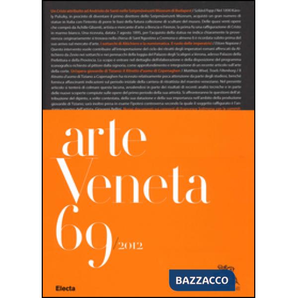 Arte veneta. Rivista di storia dell'arte. Vol. 69