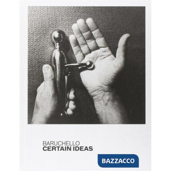 Baruchello. Certe idee. Catalogo della mostra (Roma, 6 dicembre 2011-4 marzo 2012). Ediz. inglese