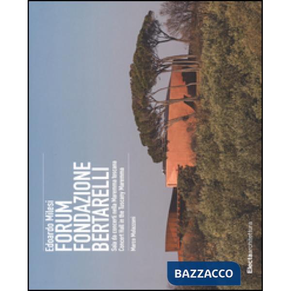 Edoardo Milesi. Forum Fondazione Bertarelli. Sala da concerti nella Maremma toscana-Concert Hall in the Tuscany Maremma. Ediz. b