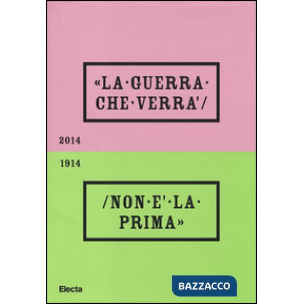 Guerra che verrà non è la prima 1914-2014. Catalogo della mostra (Rovereto, 4 ottobre 2014-20 settembre 2015). Ediz. illustrata 