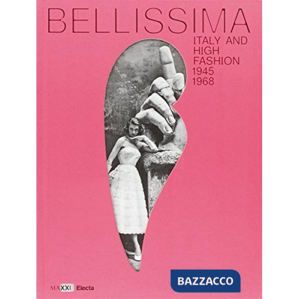 Bellissima. L'Italia dell'alta moda 1945-1968. Maxxi. Catalogo della mostra (Roma, maggio 2014). Ediz. inglese