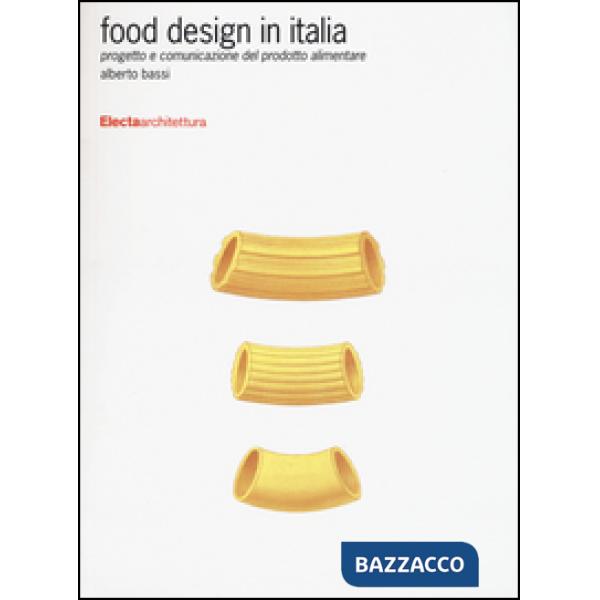 Food design in Italia. Progetto e comunicazione del prodotto alimentare. Ediz. illustrata