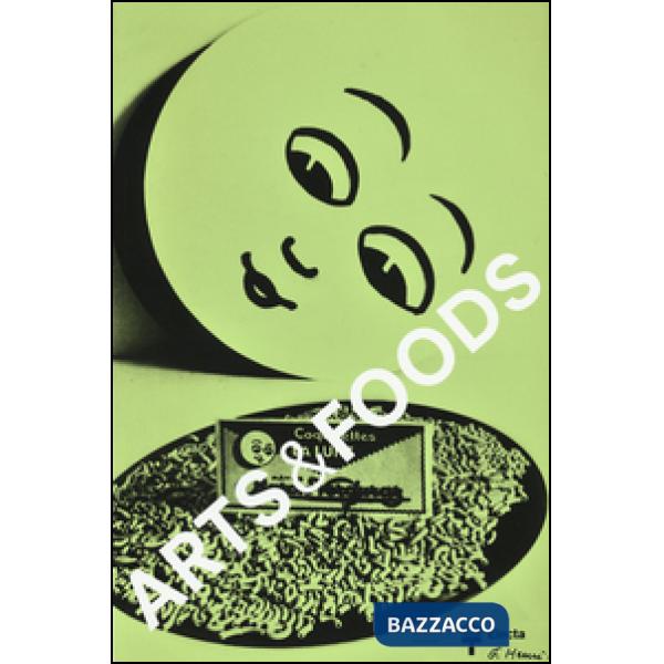 Arts & foods. Rituali dal 1851. Catalogo della mostra (Milano, 9 aprile-1 novembre 2015). Ediz. italiana