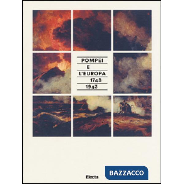 Pompei e l'Europa (1748-1943). Catalogo della mostra (Napoli, 26 maggio-2 novembre 2015). Ediz. illustrata