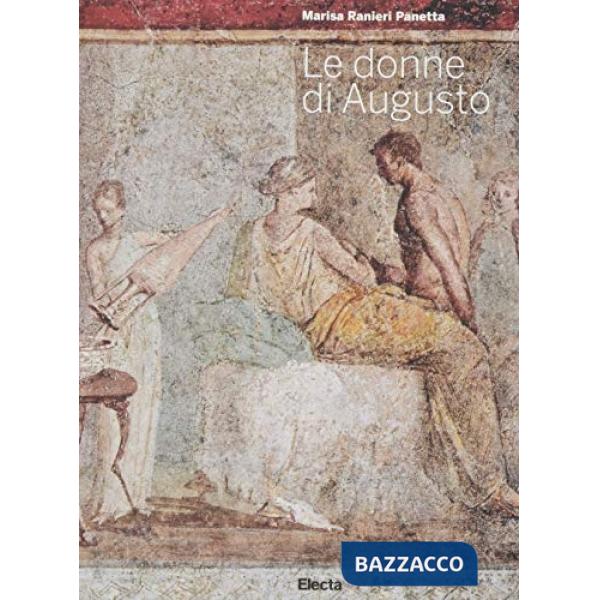 Donne di Augusto. Ediz. illustrata (Le)