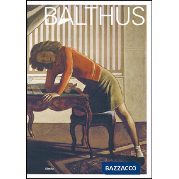 Balthus. Catalogo della mostra (Roma, 15 ottobre 2015-24 gennaio 2016 Vienna, 17 febbraio-19 giugno 2016)