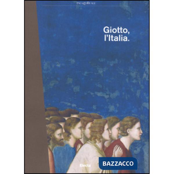 Giotto, l'Italia. Catalogo della mostra (Milano, 2 settembre 2015-10 gennaio 2016). Ediz. illustrata