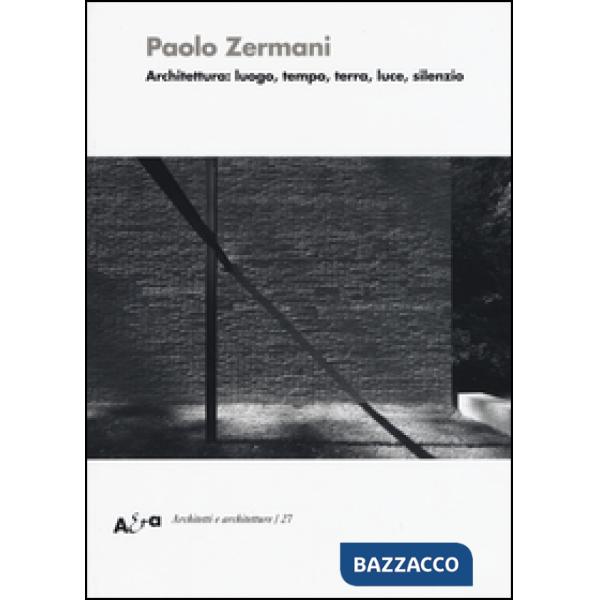 Architettura: luogo, tempo, terra, luce, silenzio. Ediz. illustrata