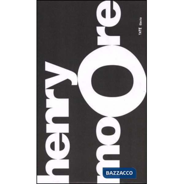 Henry Moore. Catalogo della mostra (Roma, 24 settembre 2015-10 gennaio 2016). Ediz. illustrata