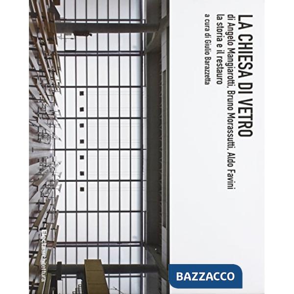 Chiesa di vetro di Angelo Mangiarotti, Bruno Morassutti, Aldo Favini. La storia e il restauro. Ediz. illustrata (La)