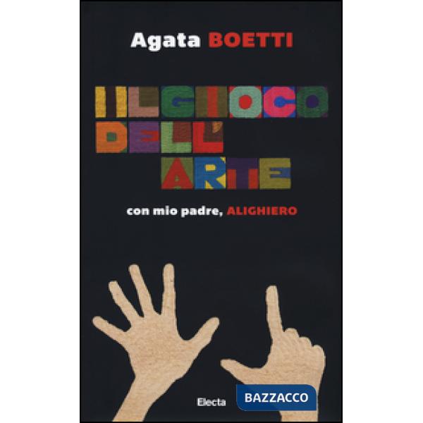 Gioco dell'arte. Con mio padre, Alighiero. Ediz. illustrata (Il)