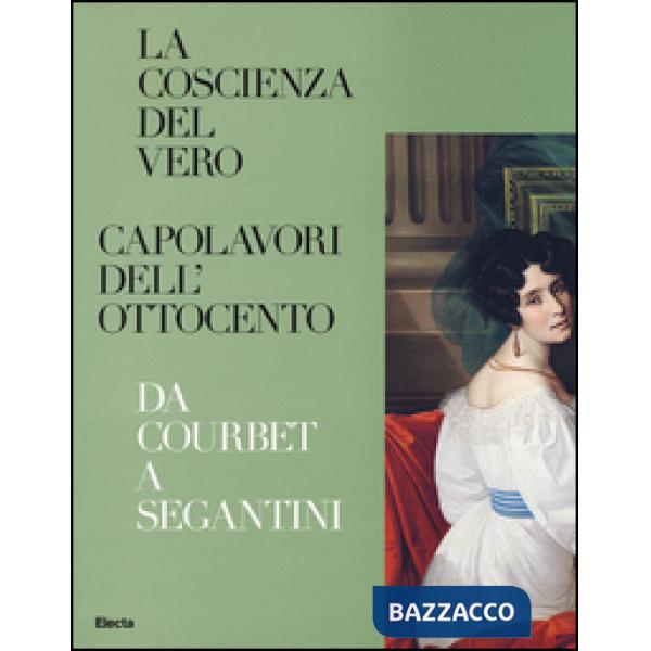 Coscienza del vero. Capolavori dell'Ottocento. Da Coubert a Segantini. Catalogo della mostra (Trento, Rovereto, 5 dicembre 2015-