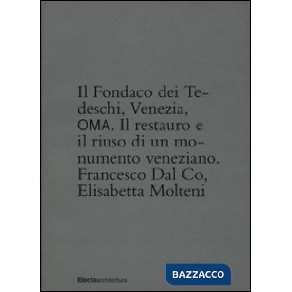 Fondaco dei Tedeschi, Venezia, OMA. Il restauro e il riuso di un monumento veneziane. Ediz. illustrata (Il)