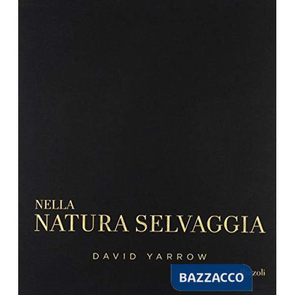 Nella natura selvaggia. Incontri ravvicinati con animali e paesaggi da salvare. 