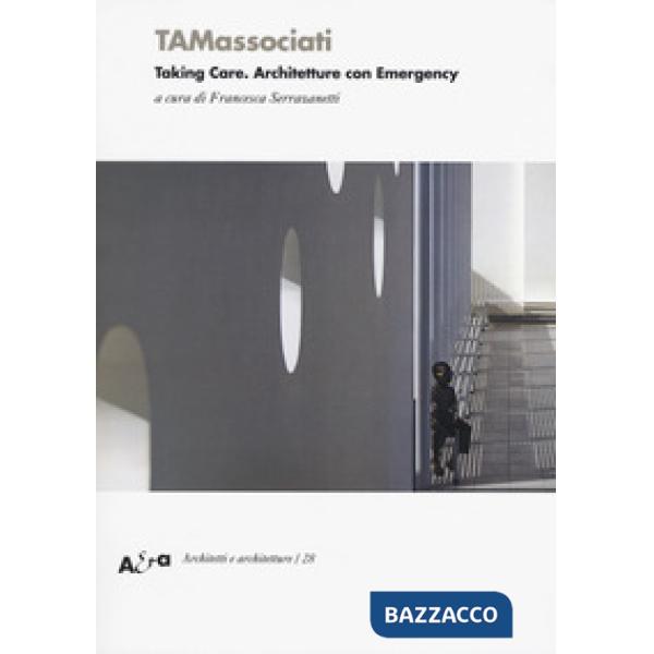 TAMassociati. Taking care. Architetture con Emergency. Ediz. a colori