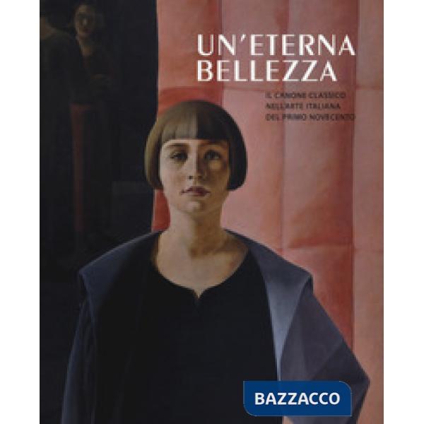 Eterna bellezza. Il canone classico nell'arte italiana del primo Novecento. Cata