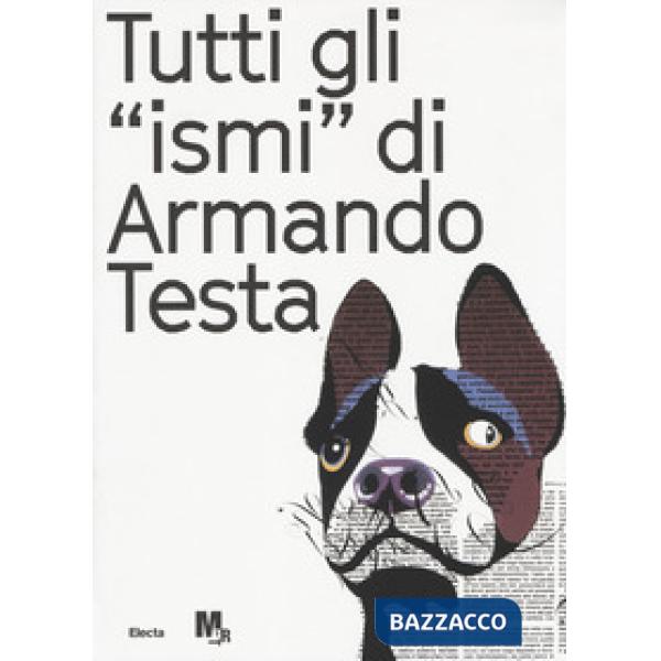 Tutti gli «ismi» di Armando Testa. Catalogo della mostra (Trento, 22 luglio-15 ottobre 2017). Ediz. italiana e inglese