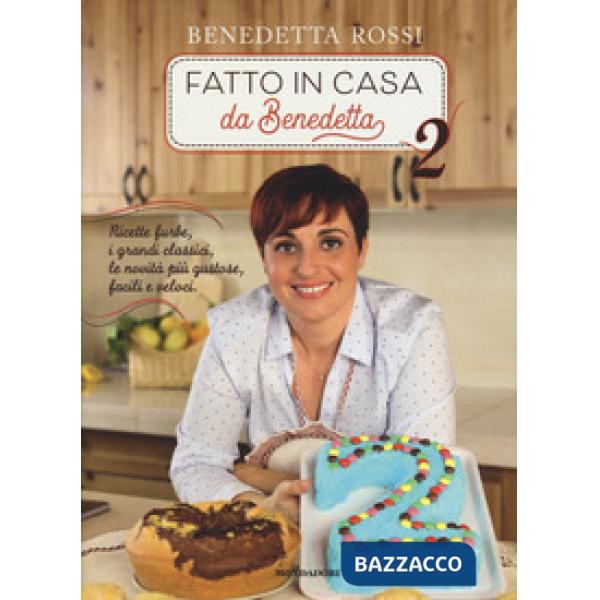 Fatto in casa da Benedetta. Ricette furbe, i grandi classici, le novità più gustose, facili e veloci. Ediz. a colori. Vol. 2